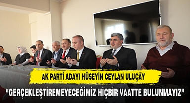 “GERÇEKLEŞTİREMEYECEĞİMİZ HİÇBİR VAATTE BULUNMAYIZ”