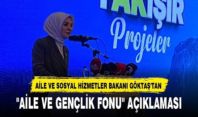 GÖKTAŞ'TAN "AİLE VE GENÇLİK FONU" AÇIKLAMASI