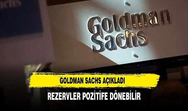 Goldman: Rezervler pozitife dönebilir