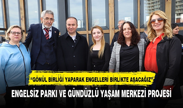 “GÖNÜL BİRLİĞİ YAPARAK ENGELLERİ BİRLİKTE AŞACAĞIZ”