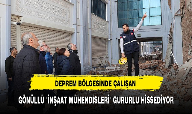 GÖNÜLLÜ "İNŞAAT MÜHENDİSLERİ" GURURLU HİSSEDİYOR