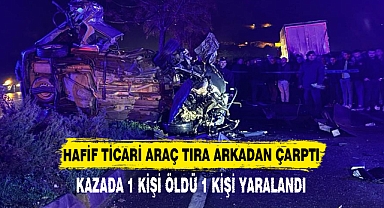 HAFİF TİCARİ ARAÇ TIRA ARKADAN ÇARPTI