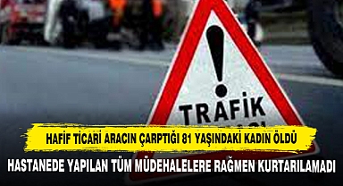 Hafif Ticari Aracın Çarptığı 81 Yaşındaki Kadın Öldü