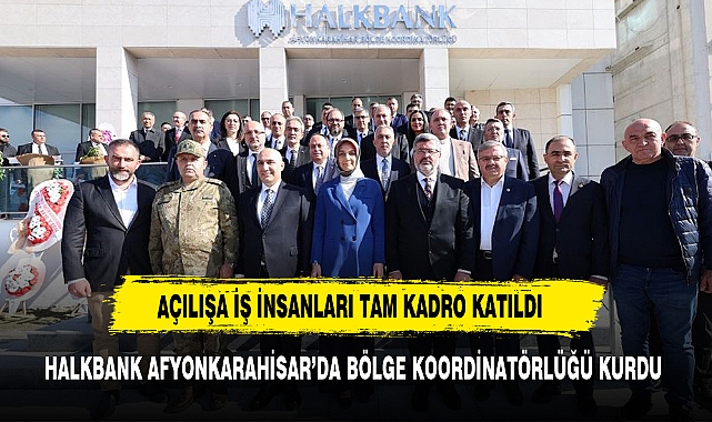 HALKBANK AFYONKARAHİSAR’DA BÖLGE KOORDİNATÖRLÜĞÜ KURDU