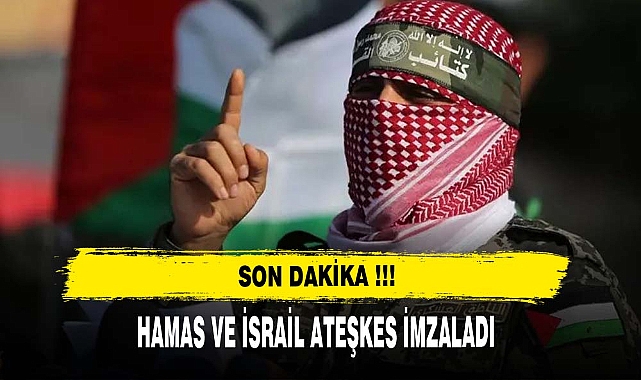 HAMAS VE İSRAİL ATEŞKES İMZALADI