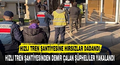 Hızlı tren şantiyesine hırsızlar dadandı