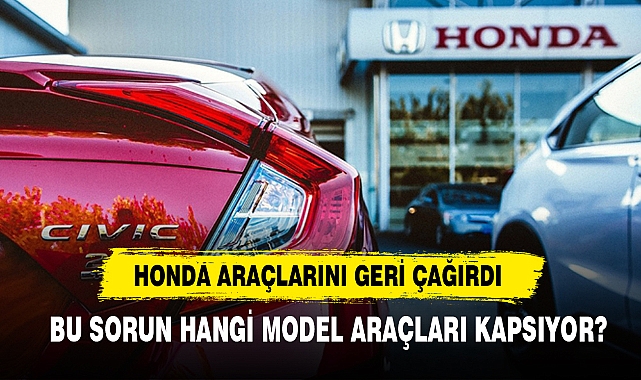 Honda Araçlarını Geri Çağırdı