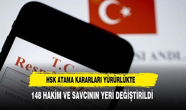 HSK atama kararları yürürlükte! 148 hakim ve savcının görev yeri değişti