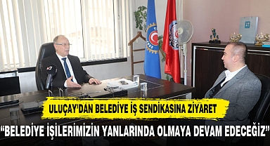 Hüseyin Ceylan Uluçay, Belediye-İş Sendikası'nı Ziyaret Etti