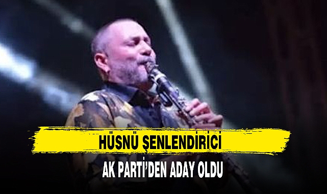 HÜSNÜ ŞENLENDİRİCİ AK PARTİ'DEN ADAY OLDU