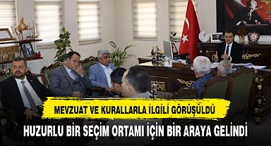 HUZURLU BİR SEÇİM ORTAMI İÇİN BİR ARAYA GELİNDİ