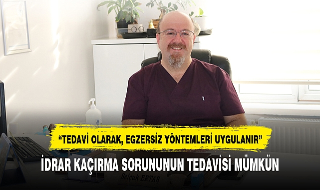 İDRAR KAÇIRMA SORUNUNUN TEDAVİSİ MÜMKÜN