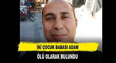 İki Çocuk Babası Adam Ölü Olarak Bulundu