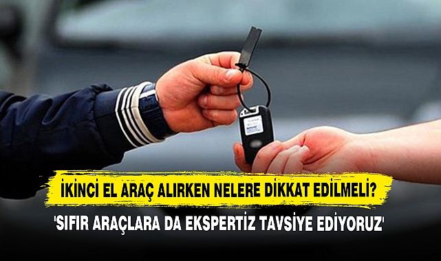İkinci El Araç Alırken Nelere Dikkat Edilmeli?