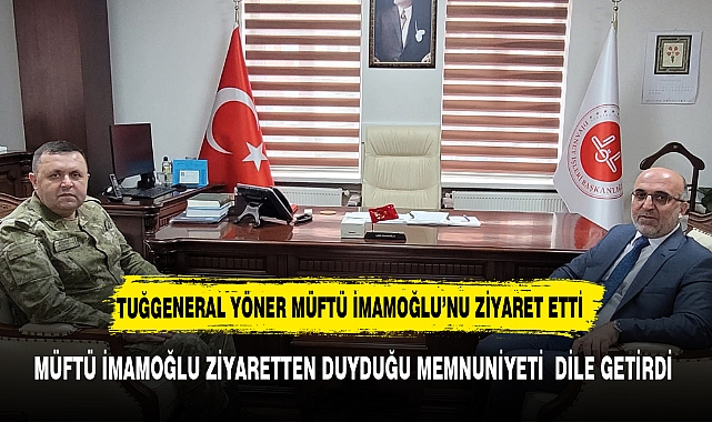İkmal ve Garnizon Komutanı Tuğgeneral Numan Yöner, İl Müftüsü Lütfü İmamoğlu'nu Ziyaret Etti