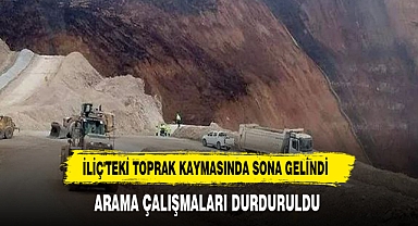 İliç'teki toprak kaymasında arama çalışmaları durduruldu