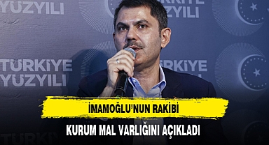 İmamoğlu'nun Rakibi Kurum Mal Varlığını Açıkladı