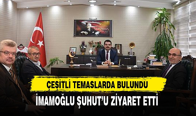 İMAMOĞLU ŞUHUT’U ZİYARET ETTİ