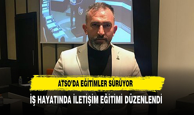 İŞ HAYATINDA İLETİŞİM EĞİTİMİ DÜZENLENDİ