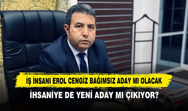 İş İnsanı Erol Cengiz Bağımsız Aday Mı Olacak