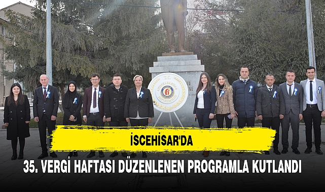 İSCEHİSAR'DA 35. VERGİ HAFTASI DÜZENLENEN PROGRAMLA KUTLANDI