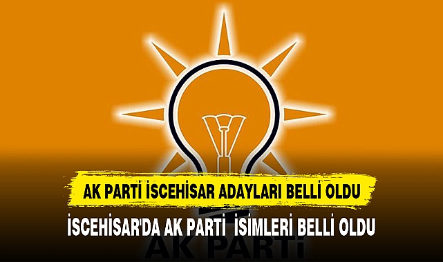 İSCEHİSAR'DA AK PARTİ  İSİMLERİ BELLİ OLDU
