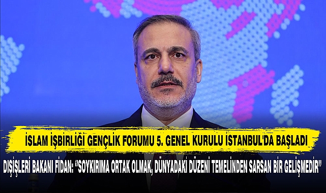 İslam İşbirliği Gençlik Forumu 5. Genel Kurulu İstanbul'da Başladı