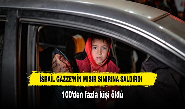 İsrail Gazze'nin Mısır sınırına saldırdı: 100'den fazla kişi öldü