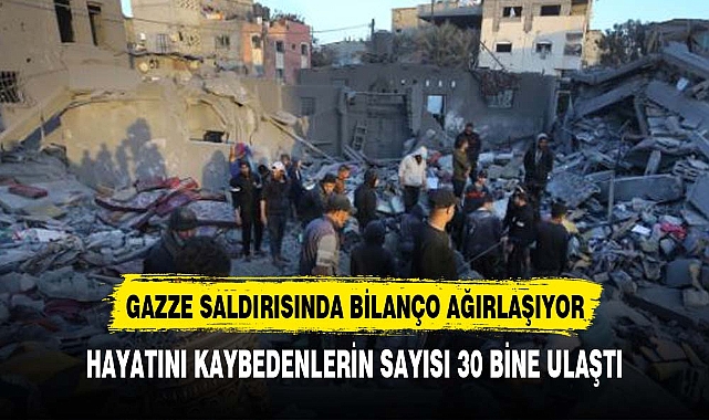 İsrail'in Gazze'ye düzenlediği saldırılarda hayatını kaybedenlerin sayısı 30 bini aştı