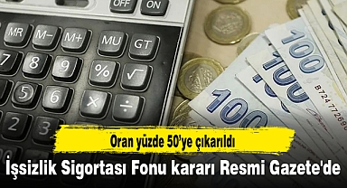 İşsizlik Sigortası Fonu kararı Resmi Gazete'de: Oran yüzde 50'ye çıkarıldı