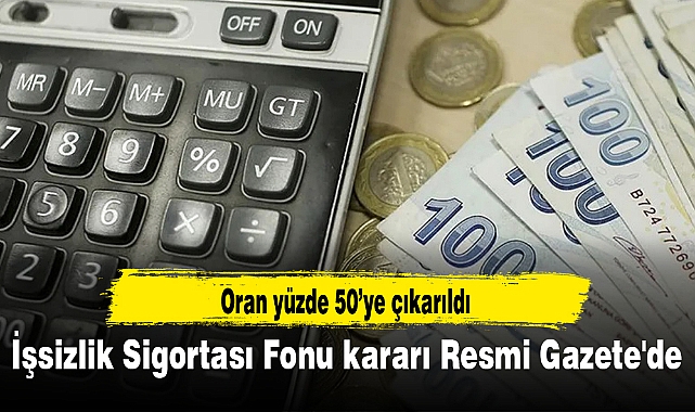 İşsizlik Sigortası Fonu kararı Resmi Gazete'de: Oran yüzde 50'ye çıkarıldı