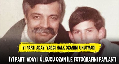 İYİ PARTİ ADAYI YAĞCI'DAN DUYGUSAL PAYLAŞIM