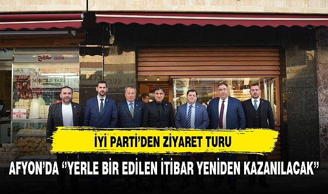 İyi Parti Afyon'da Ziyaret Turlarında