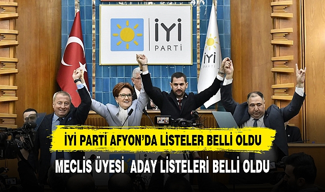 İYİ PARTİ AFYONKARAHİSAR BELEDİYE MECLİS ÜYESİ ADAY LİSTESİ BELİRLENDİ