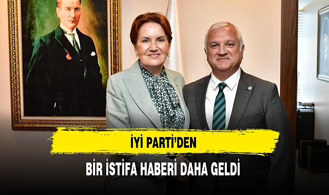 İYİ Parti'den Bir İstifa Daha Geldi