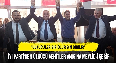 İYİ PARTİ'DEN ÜLKÜCÜ ŞEHİTLER ANISINA MEVLİD-İ ŞERİF