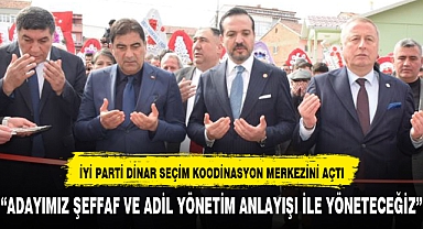 İYİ PARTİ DİNAR'DA SEÇİM KOODİNASYON MERKEZİNİ AÇTI