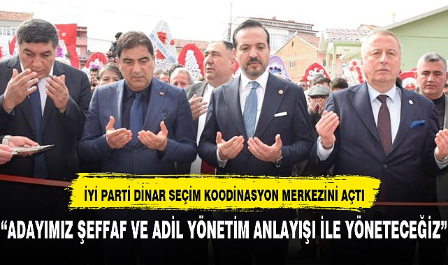 İYİ PARTİ DİNAR'DA  SEÇİM KOODİNASYON MERKEZİNİ AÇTI
