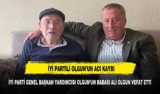 İYİ Parti Genel Başkan Yardımcısı Olgun'un acı günü