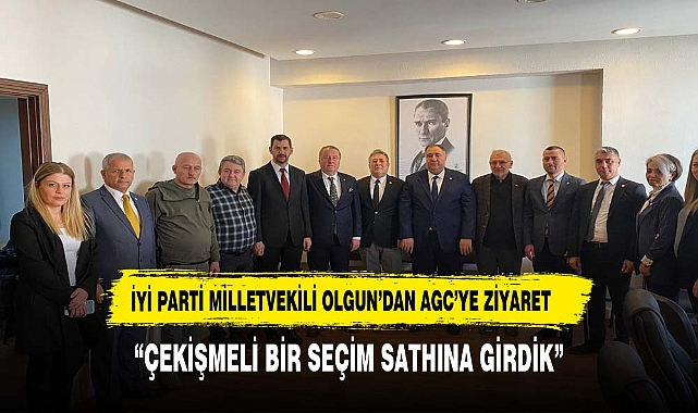 İYİ PARTİ MİLLETVEKİLİ OLGUN'DAN AGC'YE ZİYARET