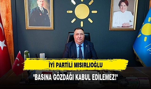 İYİ Partili Mısırlıoğlu Gazetecilere Yapılan Saldırıyı Kınadı