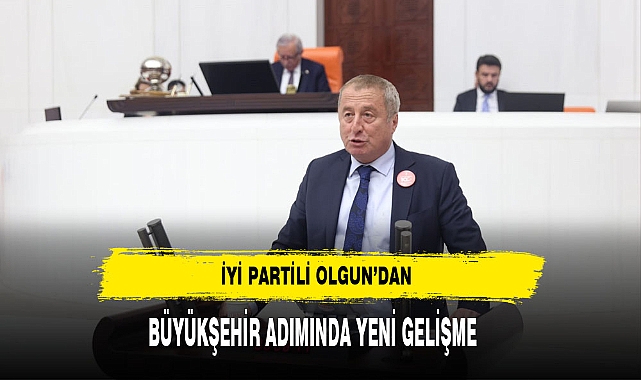 İYİ Partili Olgun'dan Büyükşehir Adımında Yeni Gelişme
