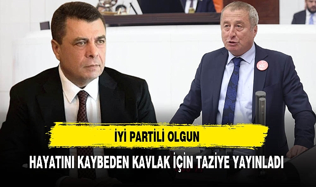 İYİ Partili Olgun'dan Kavlak'a Taziye