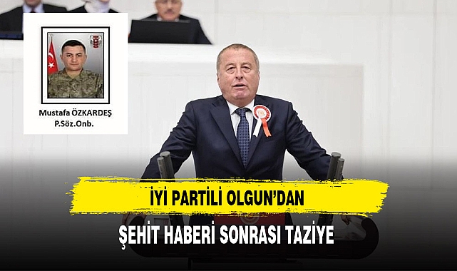İYİ Partili Olgun'dan Şehit Haberi Sonrası Taziye