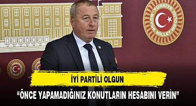 İYİ Partili Olgun Hükümete Yüklendi