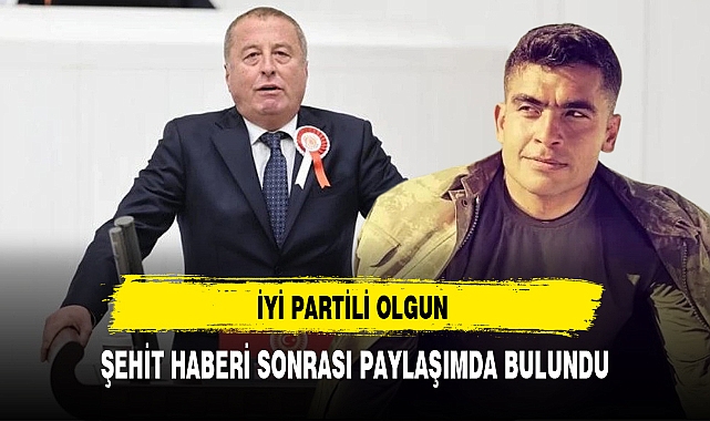 İYİ Partili Olgun Şehit Haberi Sonrası Paylaşımda Bulundu