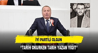İYİ Partili Olgun ''Tarih Okurken Tarih Yazan Yiğit''