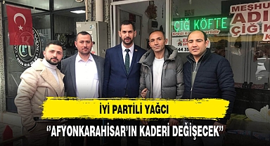 İYİ Partili Yağcı ''Afyonkarahisar'ın Kaderi Değişecek''