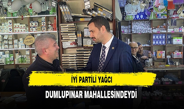İYİ Partili Yağcı Dumlupınar Mahallesindeydi