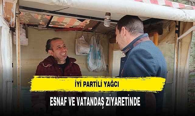 İYİ Partili Yağcı Esnaf ve Vatandaşla Bir Araya Geldi